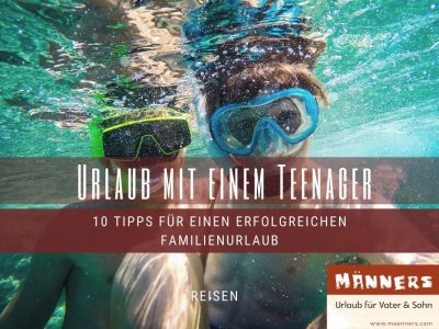 10 Tipps zum perfekten Urlaub mit Teenager