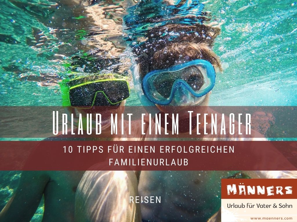 10 Tipps zum perfekten Urlaub mit Teenager